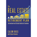 The Real Estate Retirement Plan: An Investment and Lifestyle Solution for Canadians