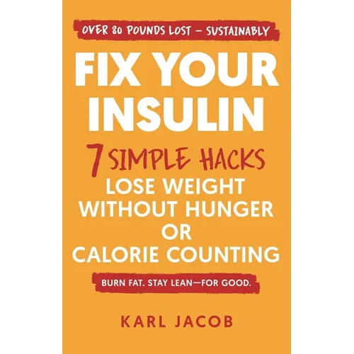 Fix Your Insulin: 7 Simple Hacks to Lose Weight Without Hunger or Calorie Counting