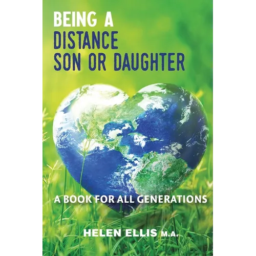 Being a Distance Son or Daughter: A Book for ALL Generations