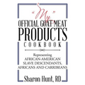 "My" Official Goat Meat Products Cookbook: Representing AFRICAN-AMERICAN SLAVE DESCENDANTS, AFRICANS AND CARRIBEANS
