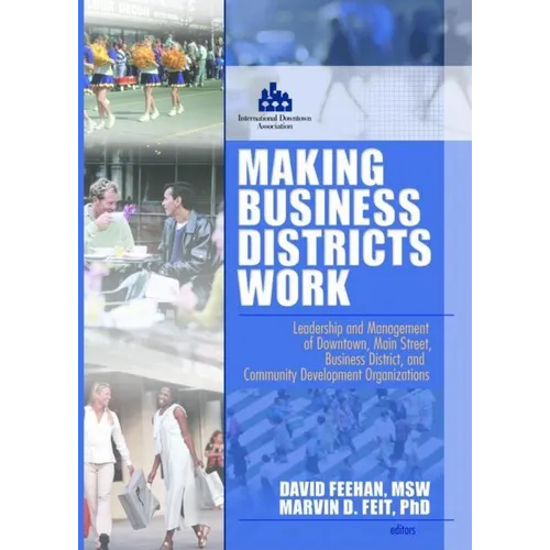 Making Business Districts Work: Leadership and Management of Downtown, Main Street, Business District, and Community Development Org