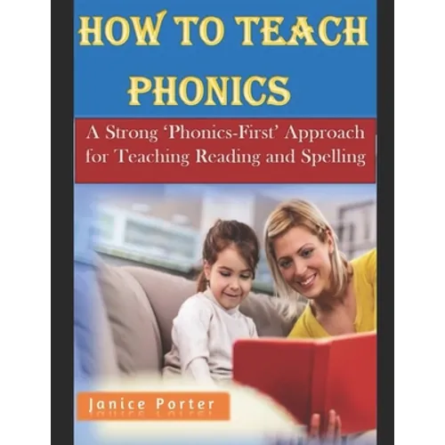 How To Teach Phonics: A Strong 'Phonics-First' Approach for Teaching Reading and Spelling