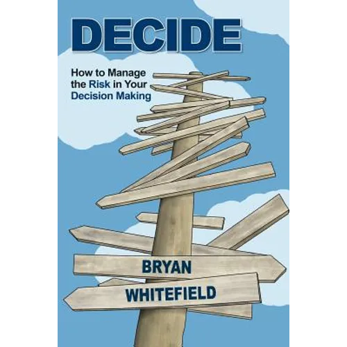 Decide: How to Manage the Risk in Your Decision Making