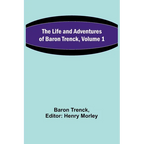 The Life and Adventures of Baron Trenck, Volume 1 - Paperback