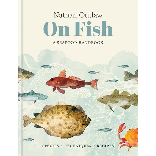 Nathan Outlaw on Fish: A Seafood Handbook: Species - Techniques - Recipes