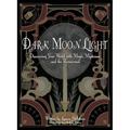 Dark Moon Light: Discovering Your World with Magic, Mysticism, and the Paranormal