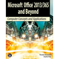 Microsoft Office 2013/365 and Beyond: Computer Concepts and Applications
