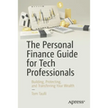 The Personal Finance Guide for Tech Professionals: Building, Protecting, and Transferring Your Wealth