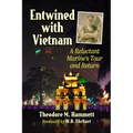 Entwined with Vietnam: A Reluctant Marine's Tour and Return