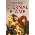 Eternal Flame: The Authorized Biography of the Bangles