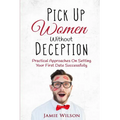 Pick Up Women Without Deception: Practical Approaches On Setting Your First Date Successfully