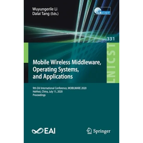 Mobile Wireless Middleware, Operating Systems and Applications: 9th Eai International Conference, Mobilware 2020, Hohhot, China, July 11, 2020, Procee