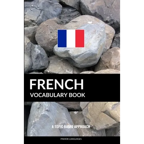 French Vocabulary Book: A Topic Based Approach