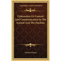 Cybernetics Or Control And Communication In The Animal And The Machine