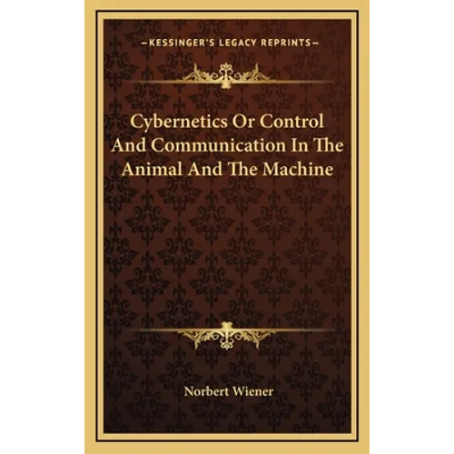 Cybernetics Or Control And Communication In The Animal And The Machine