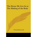 The House We Live In or The Making of the Body