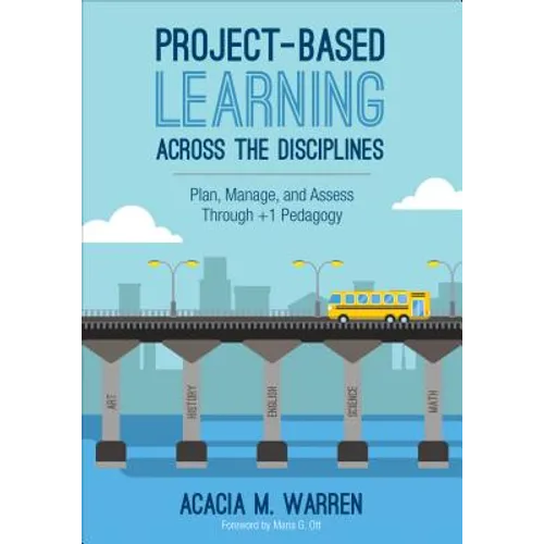Project-Based Learning Across the Disciplines: Plan, Manage, and Assess Through +1 Pedagogy