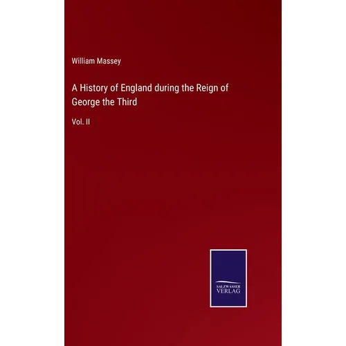 A History of England during the Reign of George the Third: Vol. II