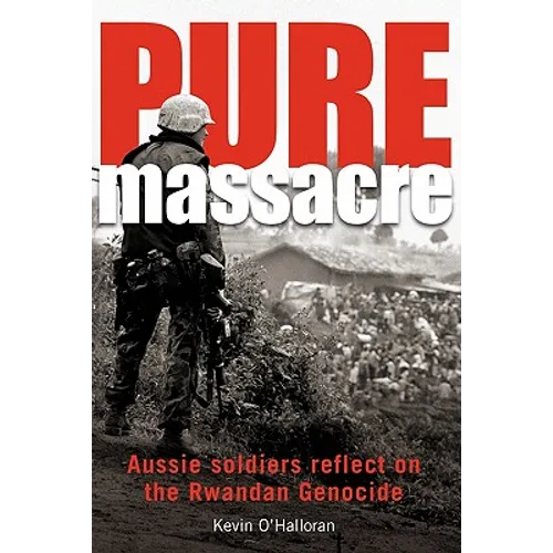 Pure Massacre: Soldiers Reflect on the Rwandan Genocide