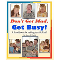 Don't Get Mad, Get Busy!: A handbook for raising terrific kids!