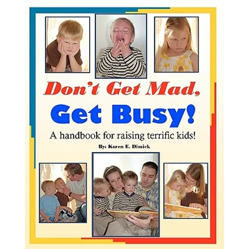 Don't Get Mad, Get Busy!: A handbook for raising terrific kids!