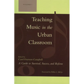 Teaching Music in the Urban Classroom: A Guide to Survival, Success, and Reform: Volume 1