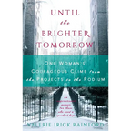 Until the Brighter Tomorrow: One Woman's Courageous Climb from the Projects to the Podium