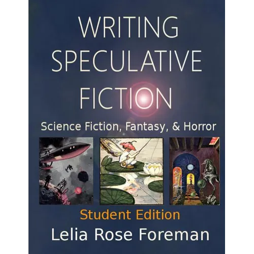 Writing Speculative Fiction: Science Fiction, Fantasy, and Horror: Student Edition