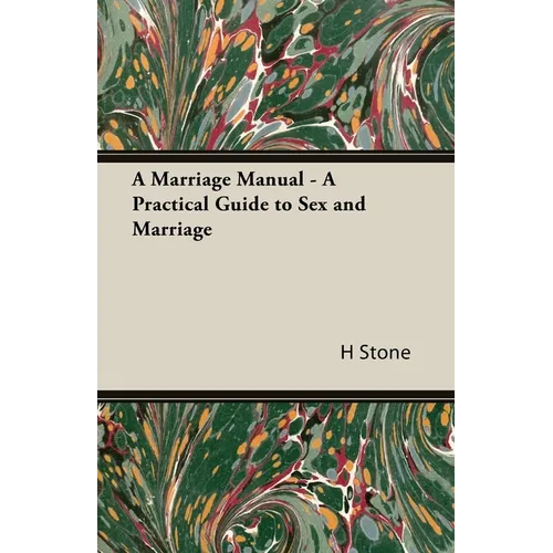 A Marriage Manual - A Practical Guide to Sex and Marriage