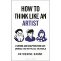 How to Think Like an Artist: Painters and Sculptors Who Have Changed the Way We See the World