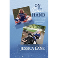On the Other Hand: A Story of Courage and Triumph in Spite of a Tragic Accident