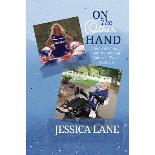On the Other Hand: A Story of Courage and Triumph in Spite of a Tragic Accident
