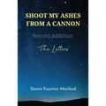 Shoot My Ashes From A Cannon: Beyond Addiction, The Letters