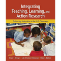 Integrating Teaching, Learning, and Action Research: Enhancing Instruction in the K-12 Classroom