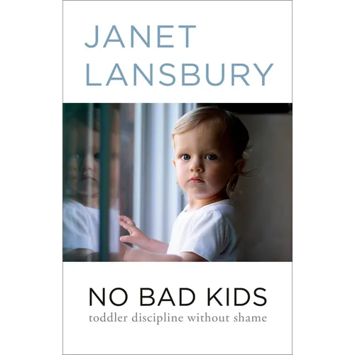 No Bad Kids: Toddler Discipline Without Shame