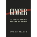 Ginger: The Life and Death of Albert Goodwin