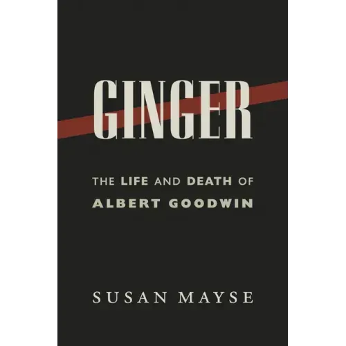 Ginger: The Life and Death of Albert Goodwin
