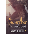 The Archer and His Rosebud: (A standalone single parents romance)