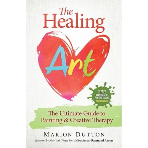 The Healing Art: The Ultimate Guide on Art & Creative Therapy