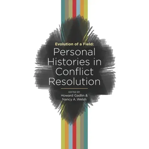 Evolution of a Field: Personal Histories in Conflict Resolution
