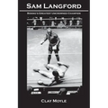 Sam Langford: Boxing's Greatest Uncrowned Champion