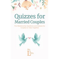 Quizzes for Married Couples: Fun Relationship Questions and Quizzes for Couples to Take Together