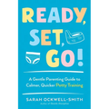 Ready, Set, Go!: A Gentle Parenting Guide to Calmer, Quicker Potty Training