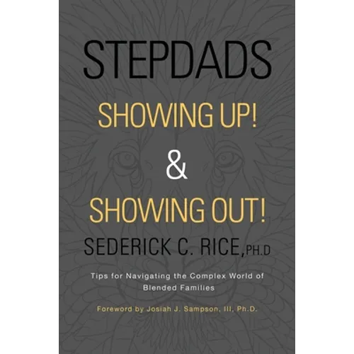 Stepdads Showing Up! & Showing Out!: Tips for Navigating the Complex World of Blended Families