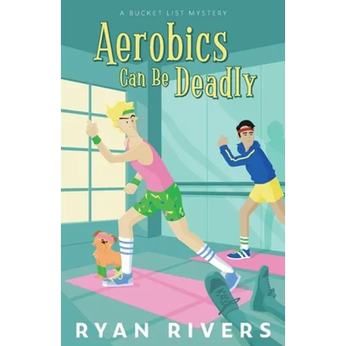 Aerobics Can Be Deadly (Bucket List Mysteries 1)