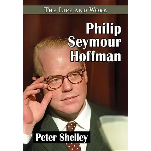 Philip Seymour Hoffman: The Life and Work