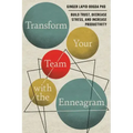 Transform Your Team with the Enneagram: Build Trust, Decrease Stress, and Increase Productivity