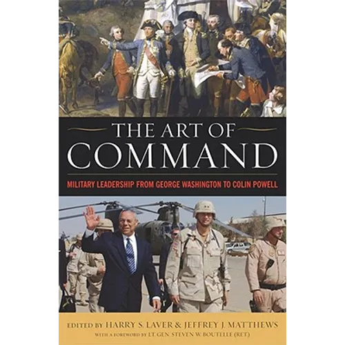 The Art of Command: Military Leadership from George Washington to Colin Powell