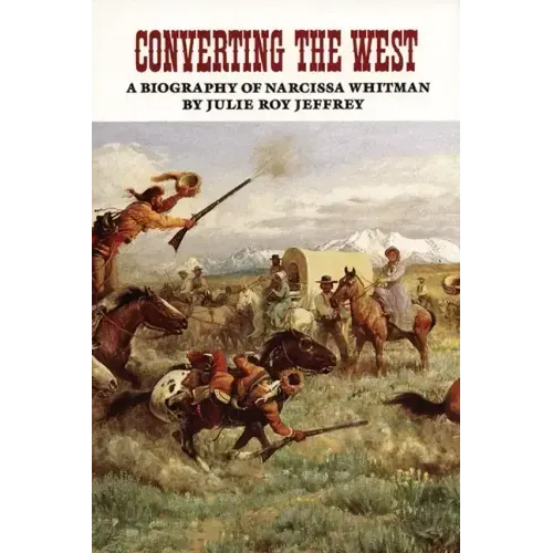 Converting the West, Volume 3: A Biography of Narcissa Whitman
