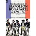 The Campaigns of Napoleon Bonaparte of 1796-1797 Against Austria and Sardinia in Italy